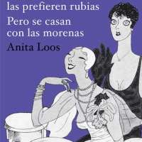 LOS CABALLEROS LAS PREFIEREN RUBIAS PERO SE CASAN CON LAS MORENAS , Anita Loos (Alba)