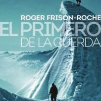EL PRIMERO DE LA CUERDA, Roger Frison-Roche (Desnivel)